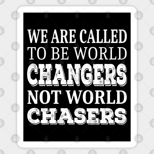 We are called to be world changers, not world chasers Magnet by FlyingWhale369